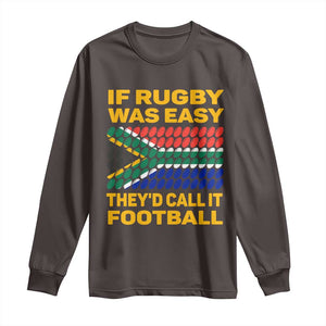 Funny South Africa Rugby Long Sleeve Shirt If Rugby Was Easy They'd Call It Football TS02 Dark Chocolate Print Your Wear