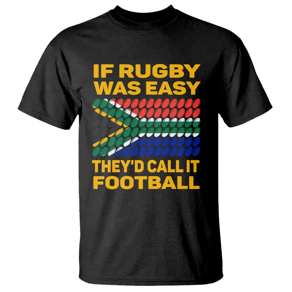 South Africa Rugby T Shirt If Rugby Was Easy They'd Call It Football Funny TS02 Black Printyourwear