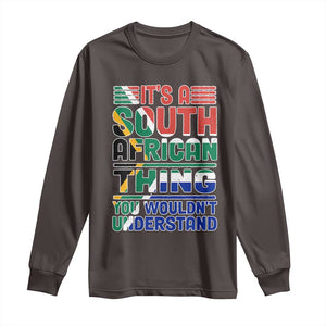 South Africa Flag Long Sleeve Shirt Funny It's A South African Thing You Wouldn't Understand TS02 Dark Chocolate Print Your Wear