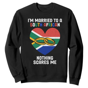 I'm Married To A South African Nothing Scares Me Funny Sweatshirt TS02 Black Printyourwear