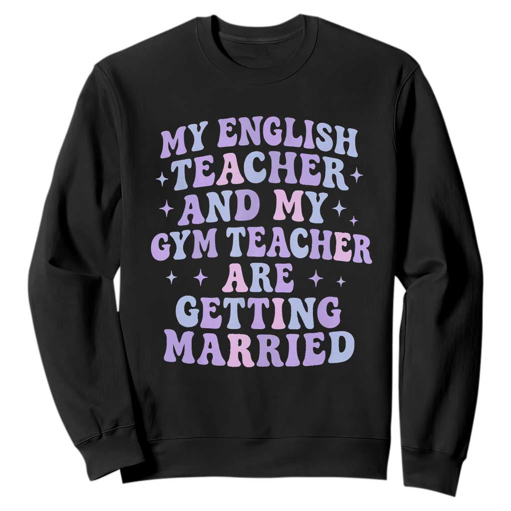My English Teacher and Gym Teacher Are Getting Married Sweatshirt Funny Retro Groovy Love Story TS02 Black Print Your Wear