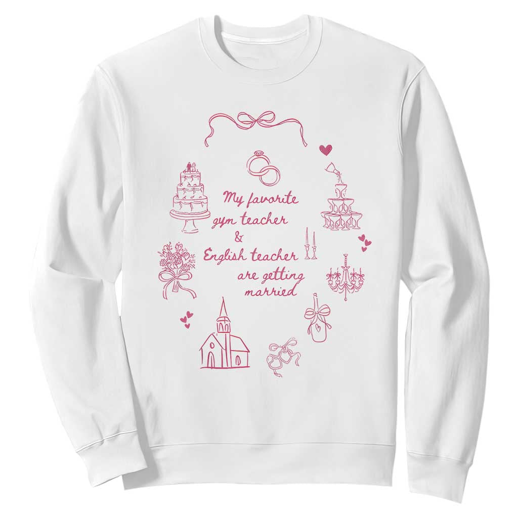 My Favorite Gym Teacher and English Teacher Are Getting Married Sweatshirt Retro Coquette Bow Wedding Love Story TS02 White Print Your Wear