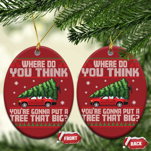 Funny Xmas Movie Christmas Ornament Where Do You Think You're Gonna Put A Tree That Big Xmas Tree Ugly Sweater TS02 Oval Red Print Your Wear