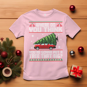 Funny Christmas T Shirt Where Do You Think You're Gonna Put A Tree That Big Xmas Tree Ugly Sweater TS02 Light Pink Printyourwear