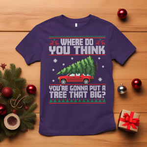 Funny Christmas T Shirt Where Do You Think You're Gonna Put A Tree That Big Xmas Tree Ugly Sweater TS02 Purple Printyourwear