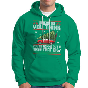 Funny Christmas Hoodie Where Do You Think You're Gonna Put A Tree That Big Xmas Tree Ugly Sweater TS02 Irish Green Printyourwear