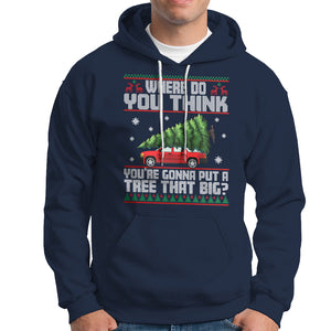 Funny Christmas Hoodie Where Do You Think You're Gonna Put A Tree That Big Xmas Tree Ugly Sweater TS02 Navy Printyourwear