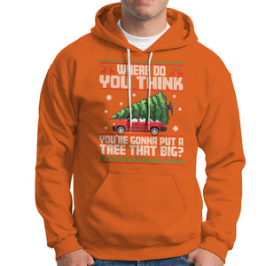 Funny Christmas Hoodie Where Do You Think You're Gonna Put A Tree That Big Xmas Tree Ugly Sweater TS02 Orange Printyourwear