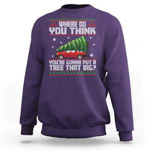 Funny Christmas Sweatshirt Where Do You Think You're Gonna Put A Tree That Big Xmas Tree Ugly Sweater TS02 Purple Printyourwear