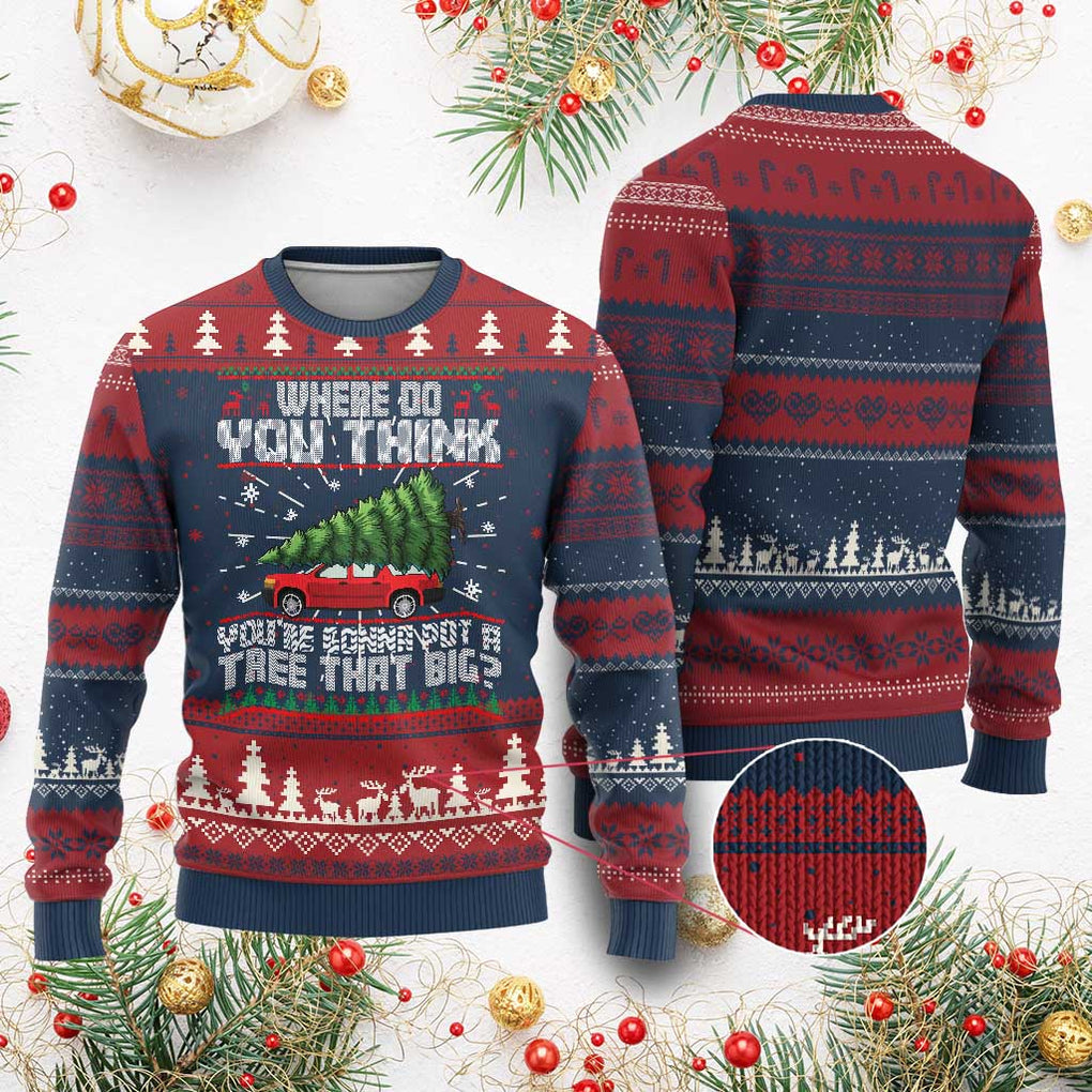 Funny Xmas Movie Ugly Christmas Sweater Where Do You Think You're Gonna Put A Tree That Big Xmas Tree Ugly Sweater TS02 Burgundy Print Your Wear