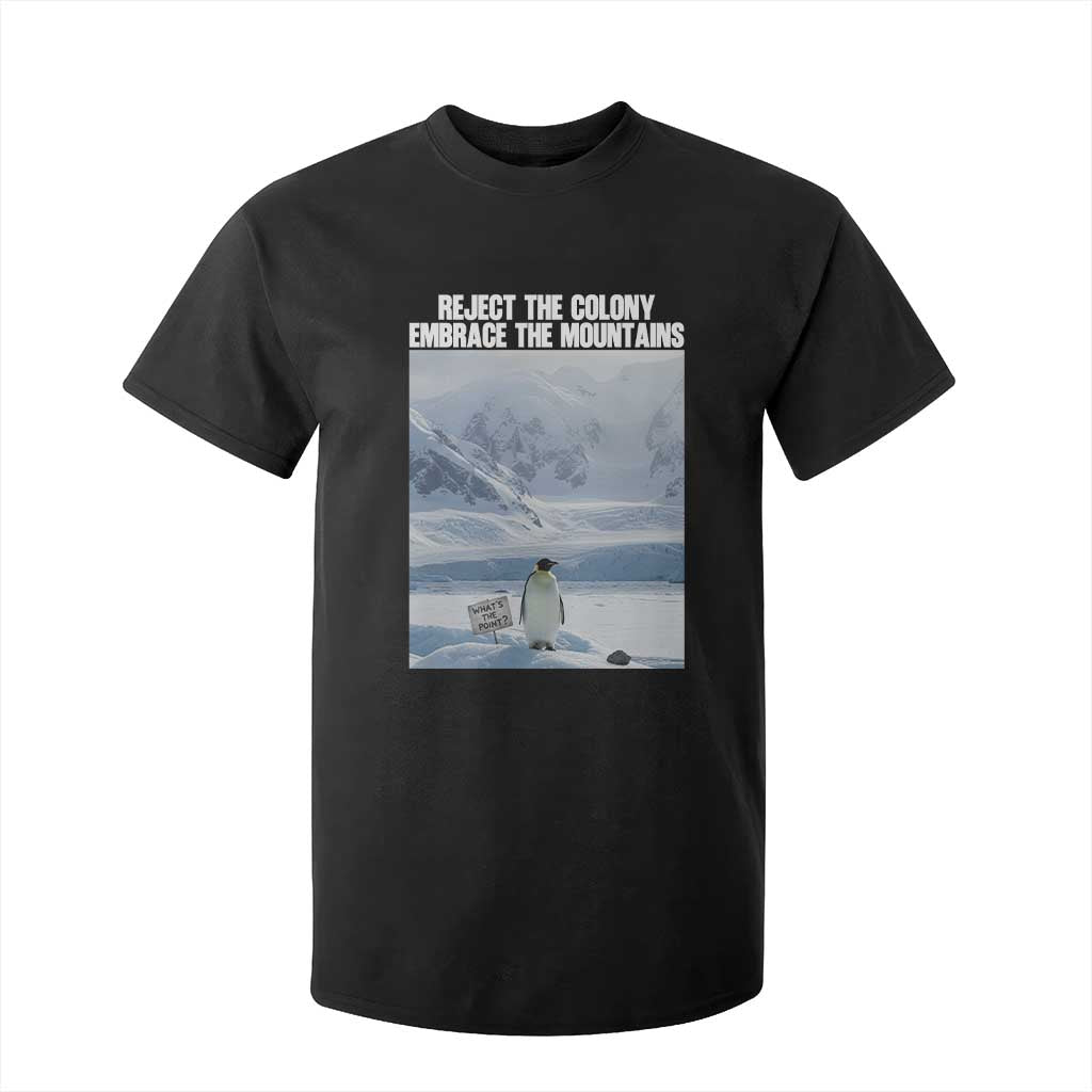 Funny Nihilist Penguin Existential Meme T Shirt For Kid Reject the Colony Embrace the Mountains TS02 Black Print Your Wear