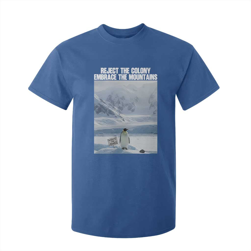 Funny Nihilist Penguin Existential Meme T Shirt For Kid Reject the Colony Embrace the Mountains TS02 Royal Blue Print Your Wear