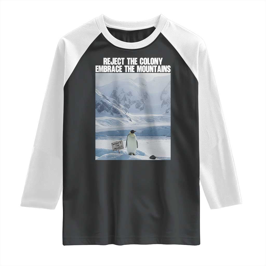 Funny Nihilist Penguin Existential Meme Raglan Shirt Reject the Colony Embrace the Mountains TS02 Black White Print Your Wear