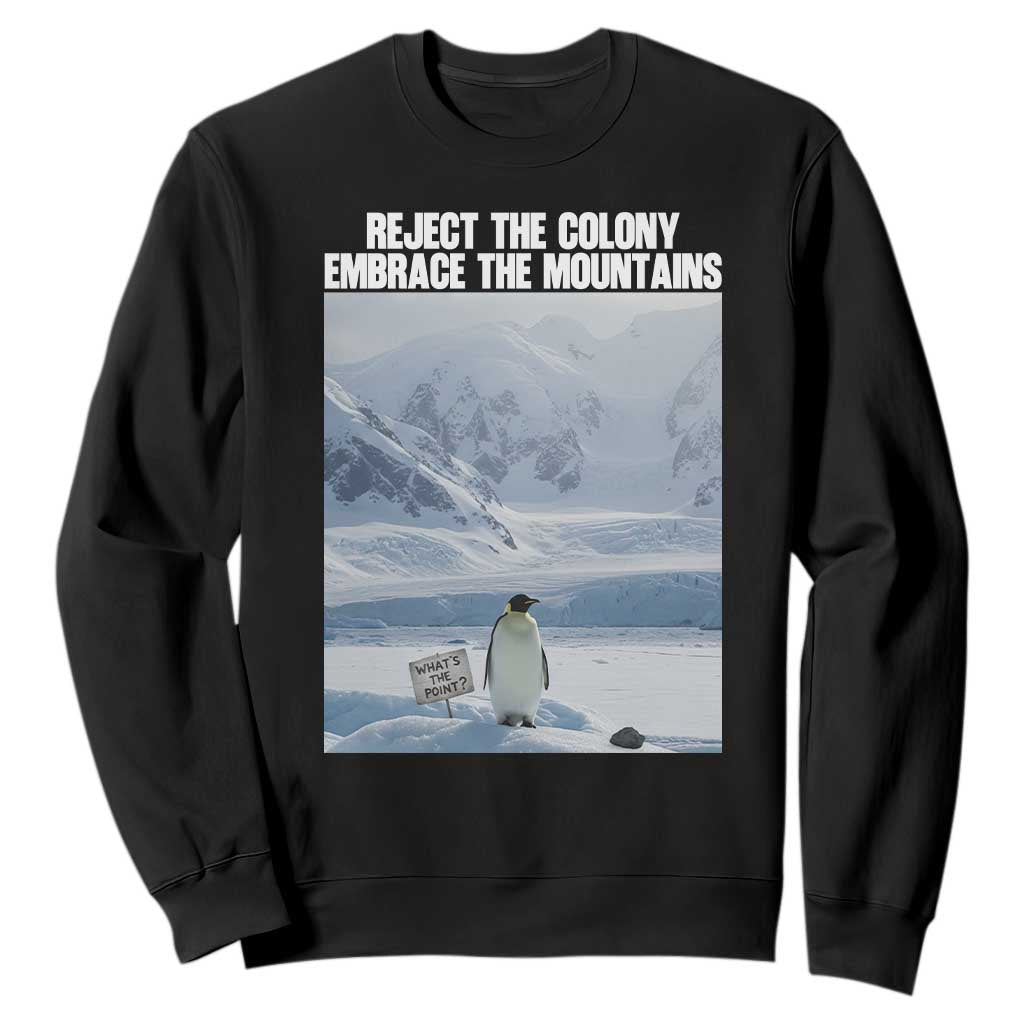 Funny Nihilist Penguin Existential Meme Sweatshirt Reject the Colony Embrace the Mountains TS02 Black Print Your Wear