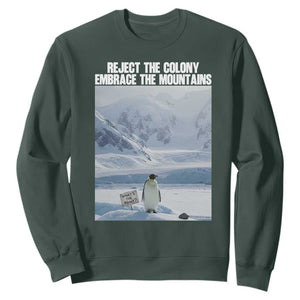 Funny Nihilist Penguin Existential Meme Sweatshirt Reject the Colony Embrace the Mountains TS02 Dark Forest Green Print Your Wear