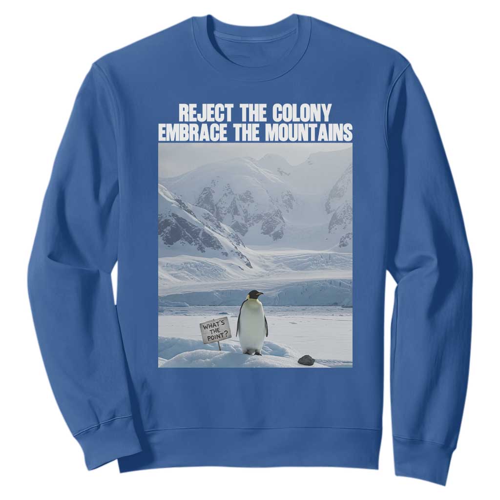 Funny Nihilist Penguin Existential Meme Sweatshirt Reject the Colony Embrace the Mountains TS02 Royal Blue Print Your Wear