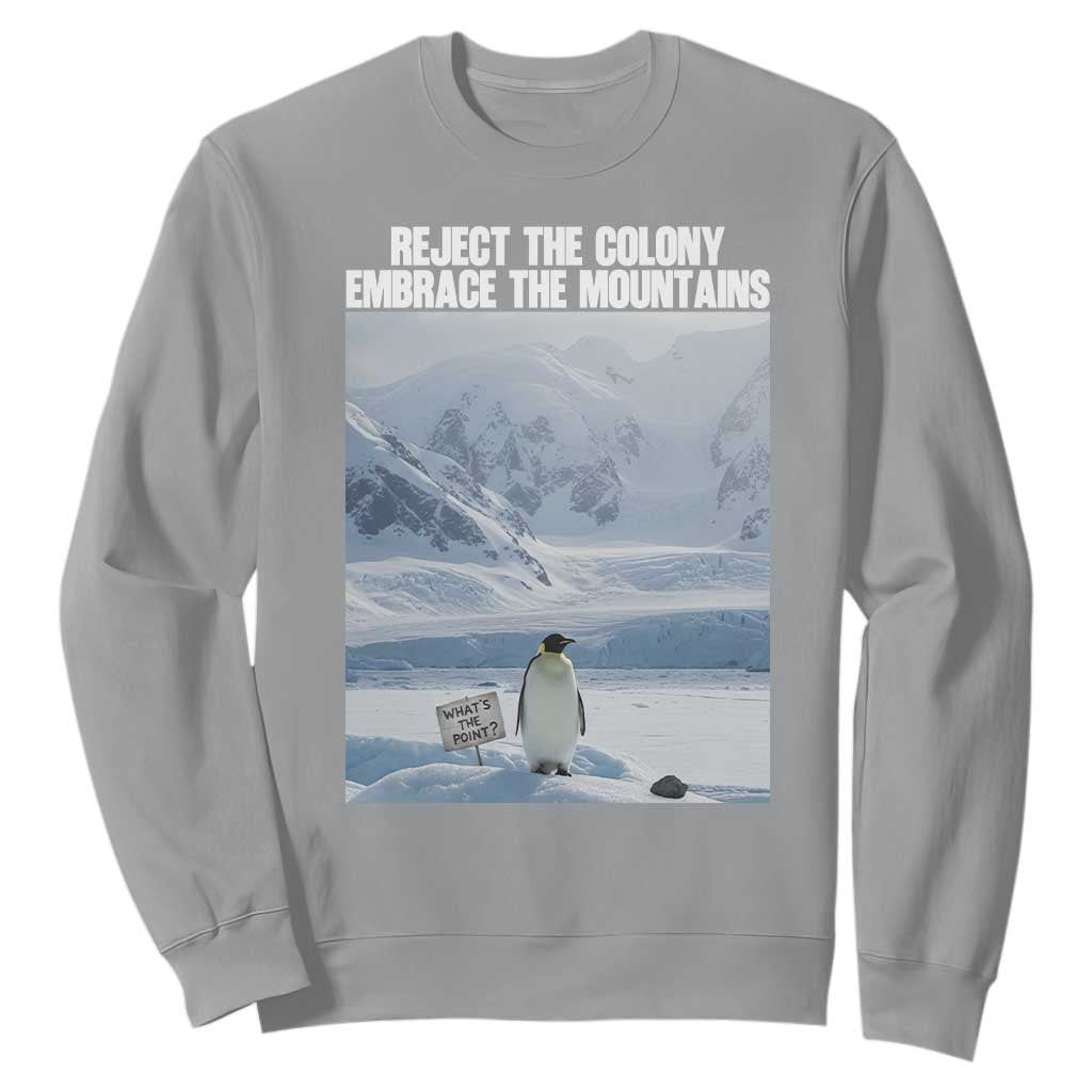 Funny Nihilist Penguin Existential Meme Sweatshirt Reject the Colony Embrace the Mountains TS02 Sport Gray Print Your Wear