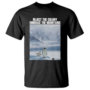Funny Nihilist Penguin Existential Meme T Shirt Reject the Colony Embrace the Mountains TS02 Black Print Your Wear