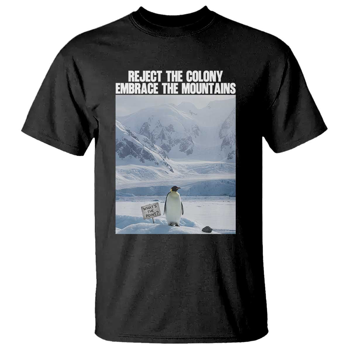 Funny Nihilist Penguin Existential Meme T Shirt Reject the Colony Embrace the Mountains TS02 Black Print Your Wear