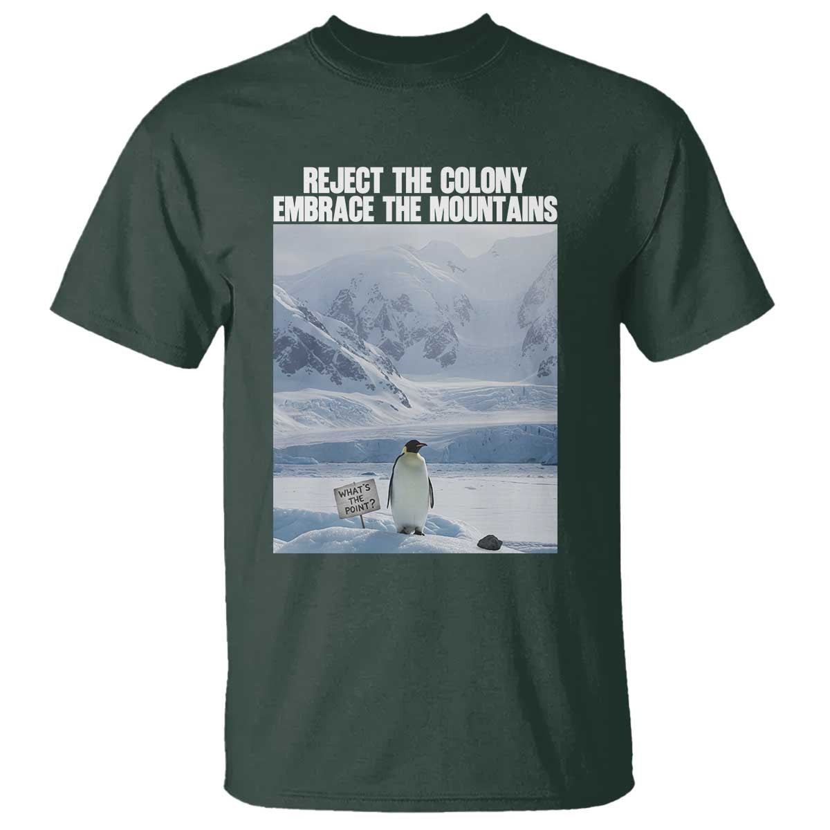Funny Nihilist Penguin Existential Meme T Shirt Reject the Colony Embrace the Mountains TS02 Dark Forest Green Print Your Wear