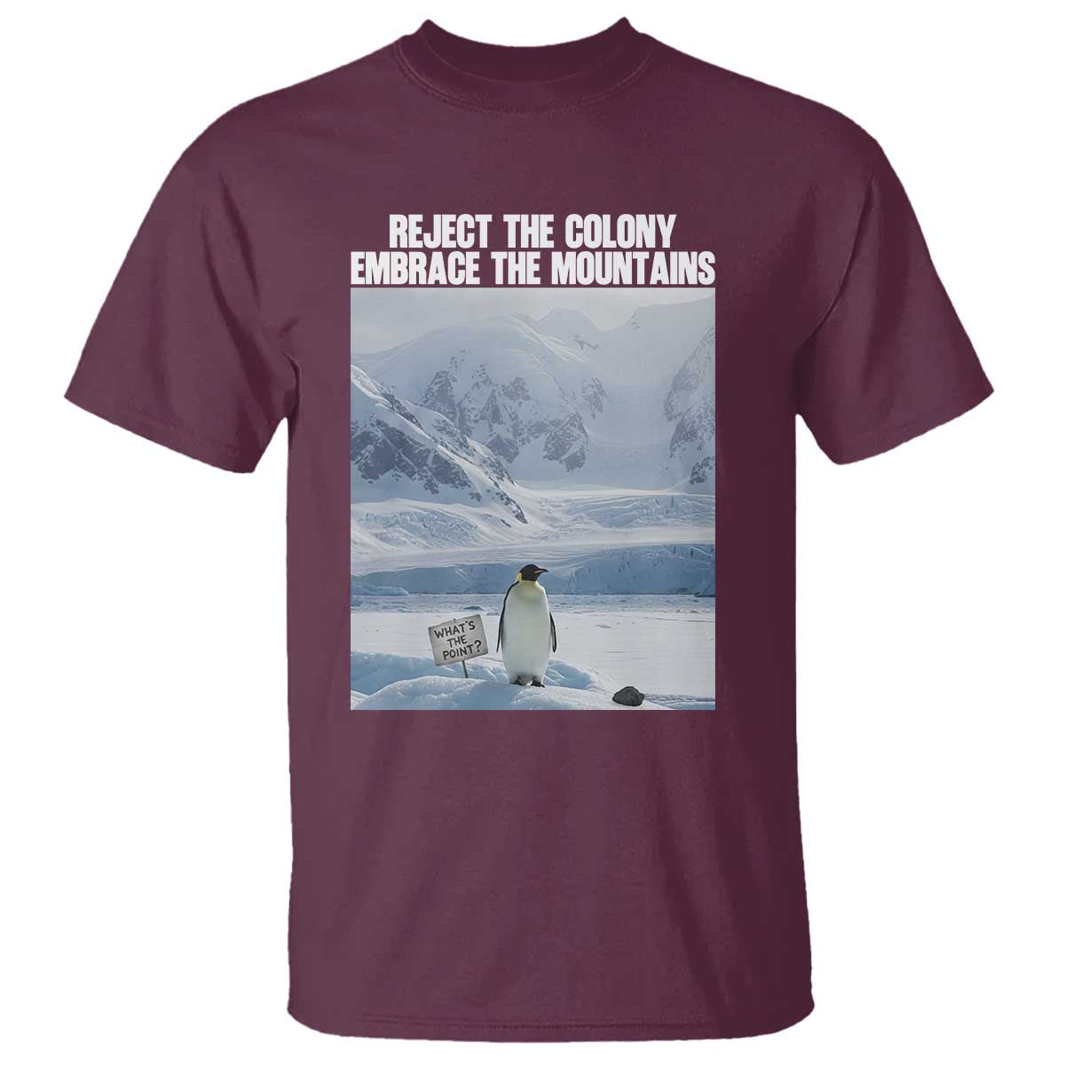 Funny Nihilist Penguin Existential Meme T Shirt Reject the Colony Embrace the Mountains TS02 Maroon Print Your Wear