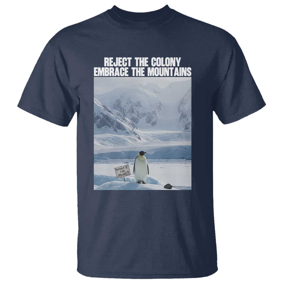 Funny Nihilist Penguin Existential Meme T Shirt Reject the Colony Embrace the Mountains TS02 Navy Print Your Wear