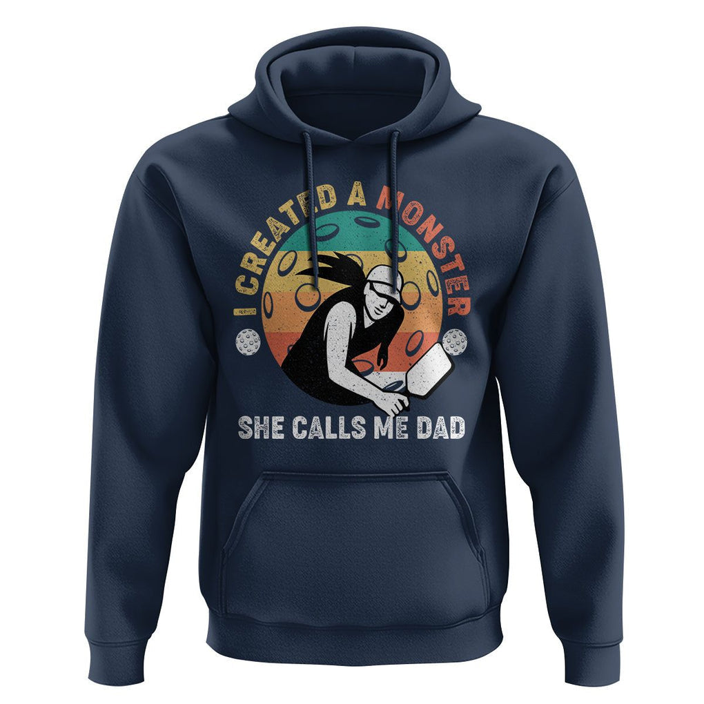 Pickleball Dad Hoodie I Created A Monster She Call Me Dad Father's Day TS02 Navy Print Your Wear