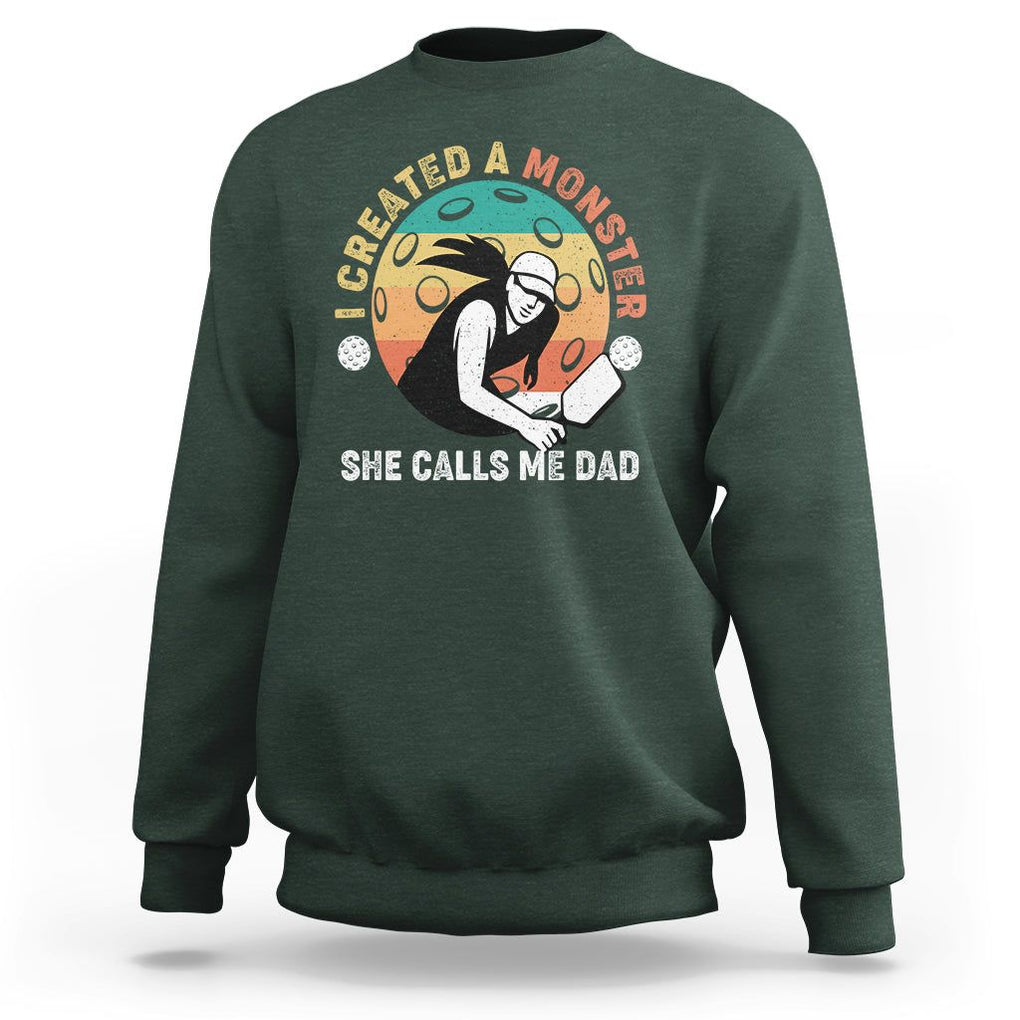 Pickleball Dad Sweatshirt I Created A Monster She Call Me Dad Father's Day TS02 Dark Forest Green Print Your Wear