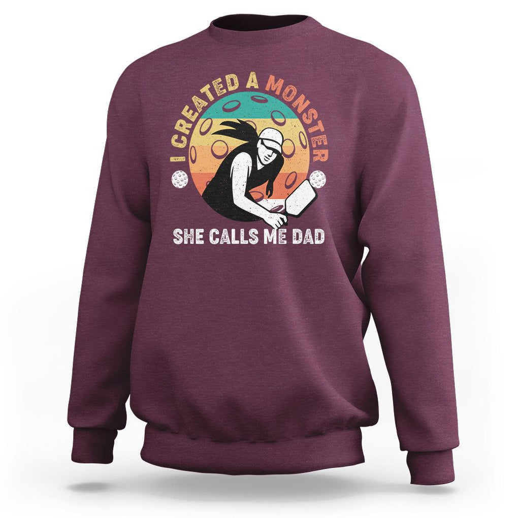 Pickleball Dad Sweatshirt I Created A Monster She Call Me Dad Father's Day TS02 Maroon Print Your Wear