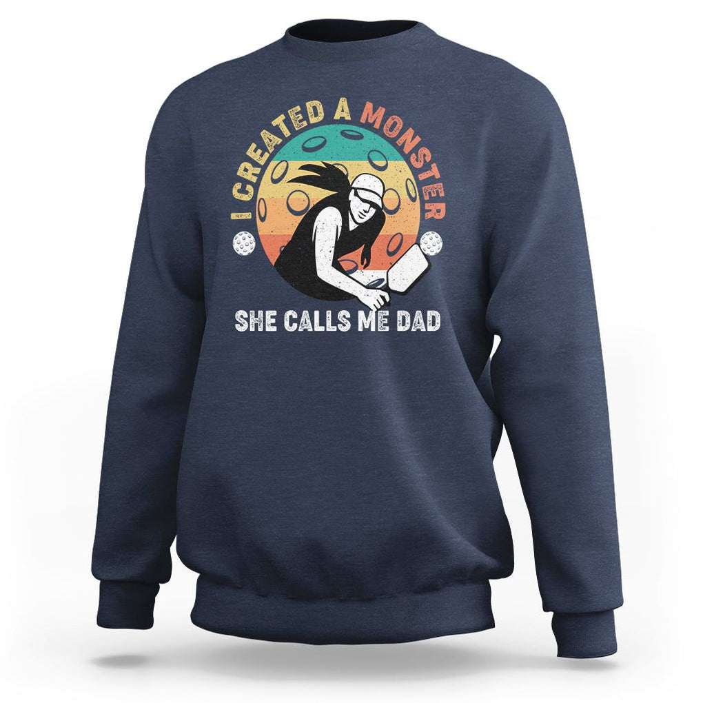 Pickleball Dad Sweatshirt I Created A Monster She Call Me Dad Father's Day TS02 Navy Print Your Wear