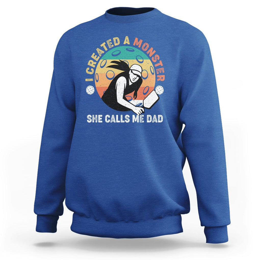 Pickleball Dad Sweatshirt I Created A Monster She Call Me Dad Father's Day TS02 Royal Blue Print Your Wear