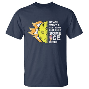 Funny Pickleball T Shirt If You Want A Soft Serve Go Get Some Ice Cream Sarcastic Joke TS02 Navy Printyourwear