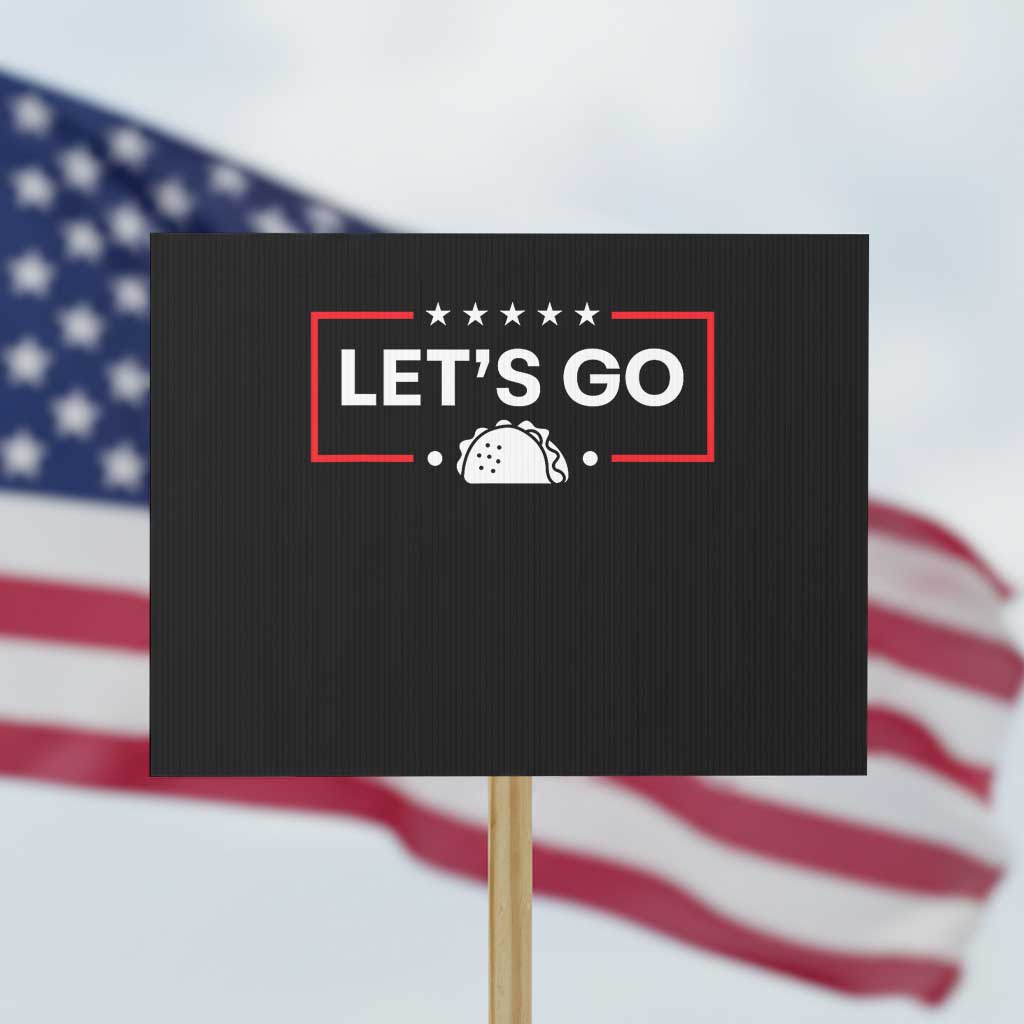 Let's Go Taco Protest Sign Tacos for President Political Satire TS02 Horizontal 18