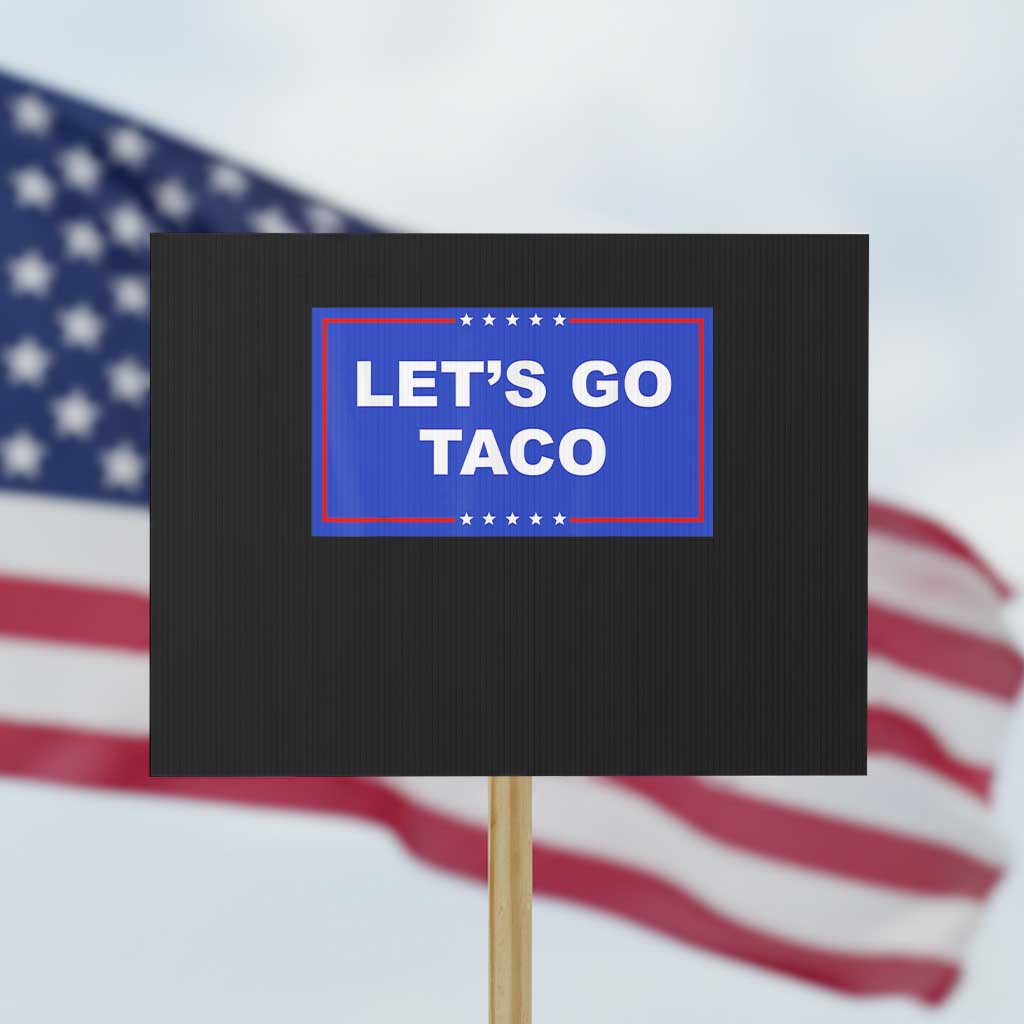 Funny Let's Go Taco Protest Sign Trump Always Chickens Out Tacos Humor TS02 Horizontal 18