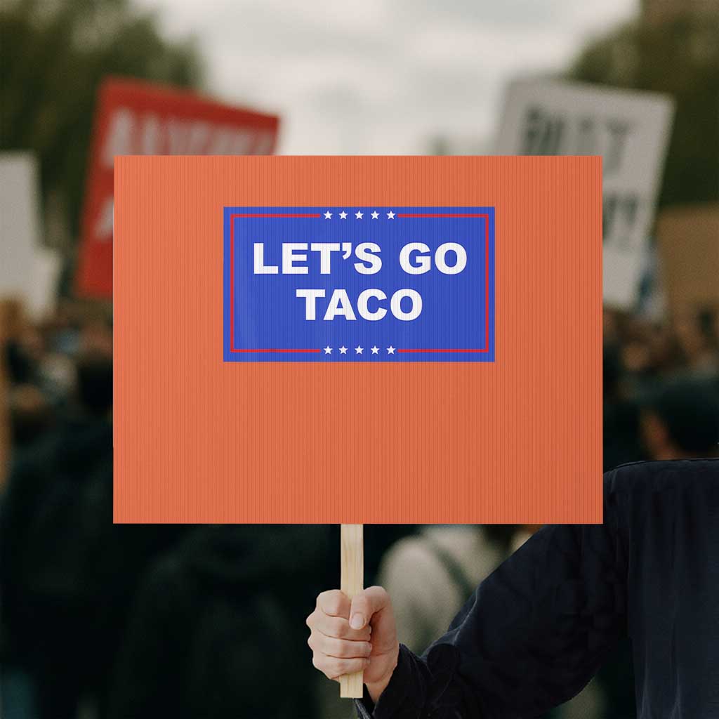 Funny Let's Go Taco Protest Sign Trump Always Chickens Out Tacos Humor TS02 Horizontal 18