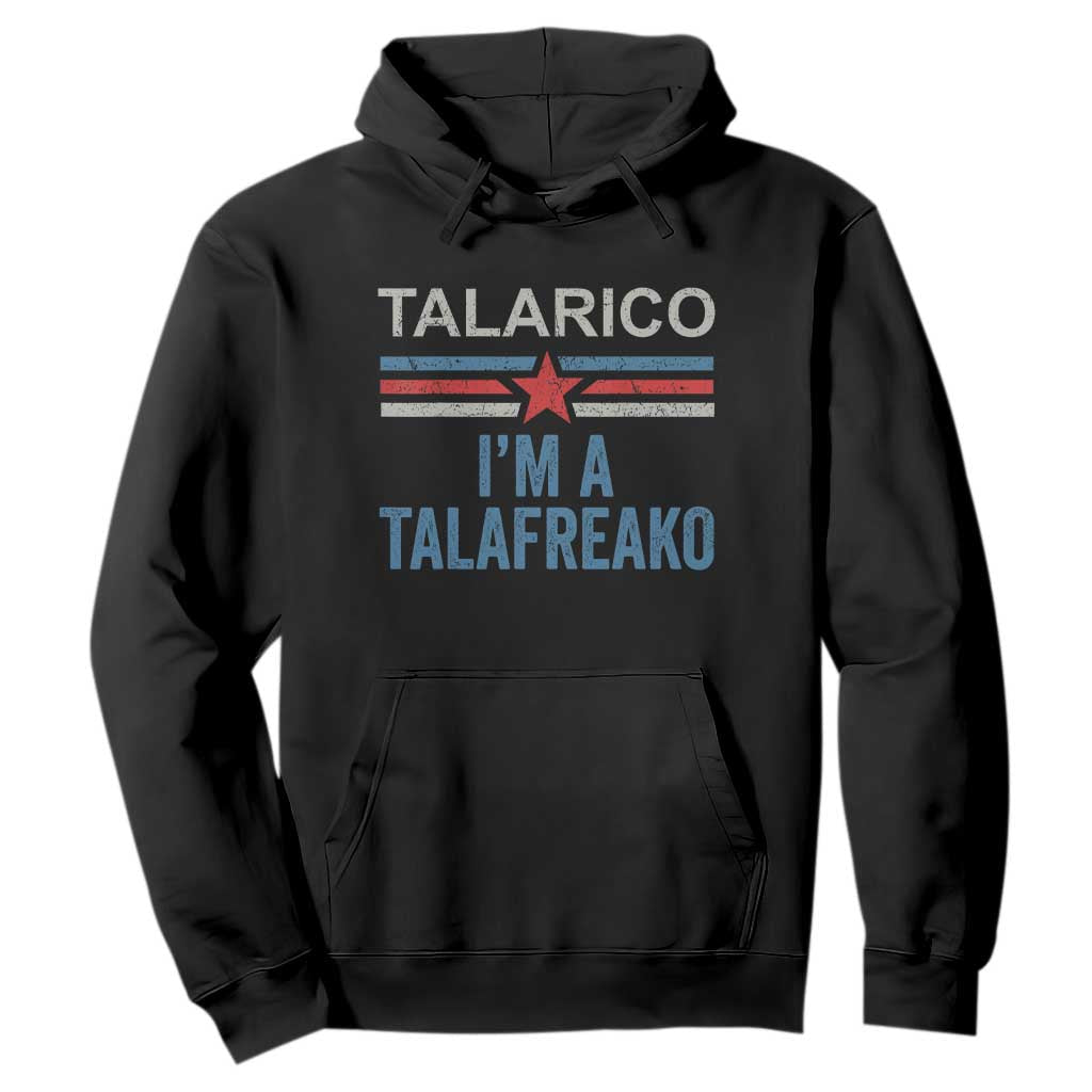 Talarico I'm A Talafreako Hoodie Vintage Patriotic James Voter Political Supporter Star Graphic TS02 Black Print Your Wear