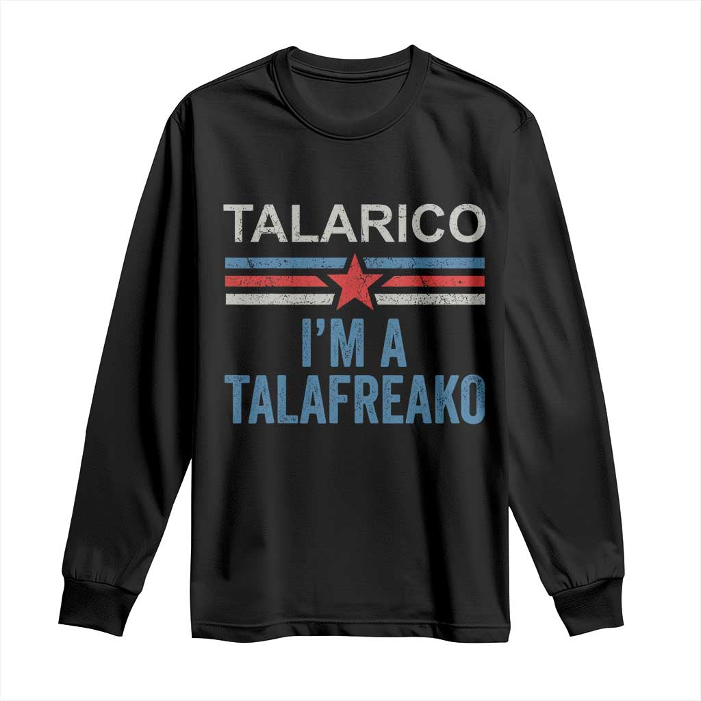 Talarico I'm A Talafreako Long Sleeve Shirt Vintage Patriotic James Voter Political Supporter Star Graphic TS02 Black Print Your Wear