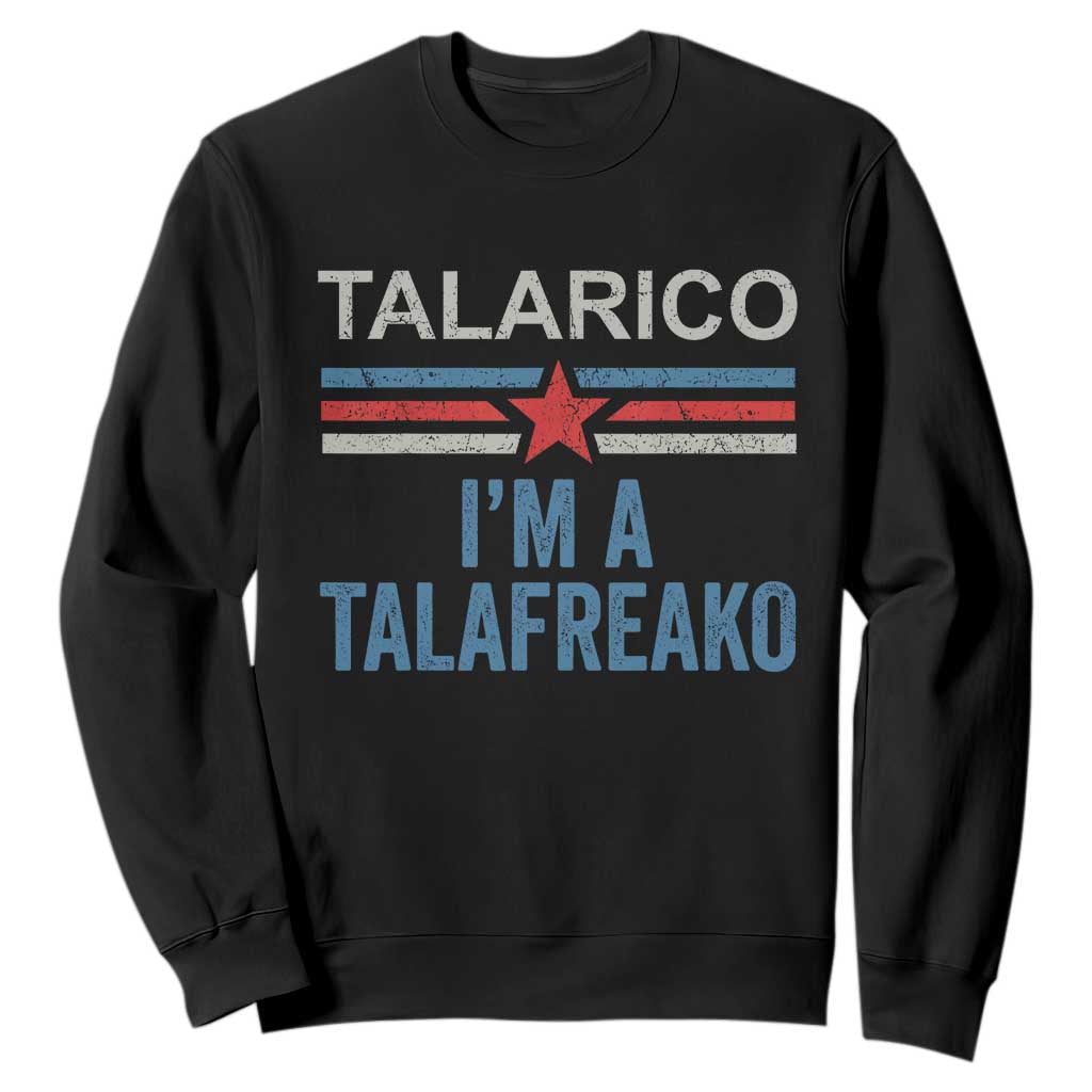 Talarico I'm A Talafreako Sweatshirt Vintage Patriotic James Voter Political Supporter Star Graphic TS02 Black Print Your Wear
