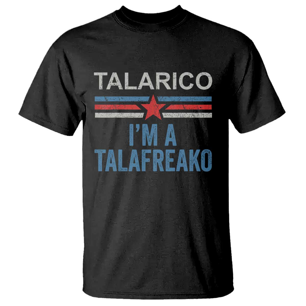 Talarico I'm A Talafreako T Shirt Vintage Patriotic James Voter Political Supporter Star Graphic TS02 Black Print Your Wear
