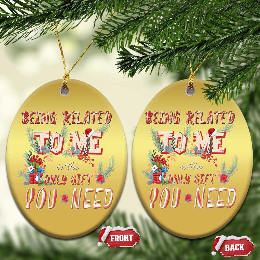 Funny Christmas Christmas Ornament Being Related To Me Is The Only Gift You Need TS02 Oval Gold Print Your Wear
