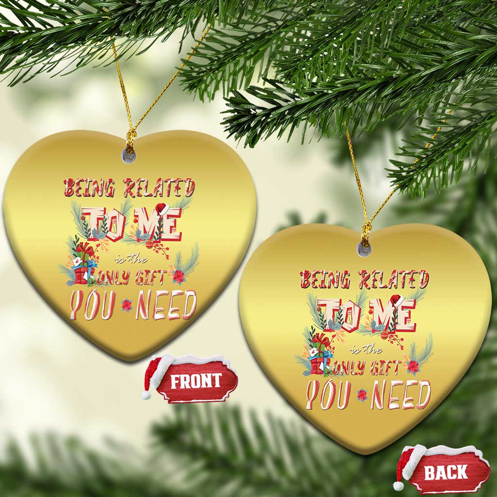 Funny Christmas Christmas Ornament Being Related To Me Is The Only Gift You Need TS02 Heart Gold Print Your Wear