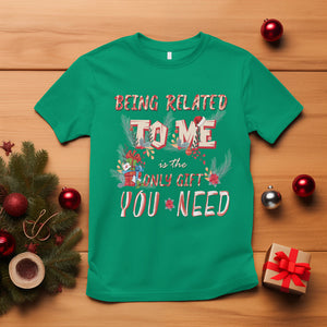 Funny Christmas T Shirt Being Related To Me Is The Only Gift You Need TS02 Irish Green Printyourwear