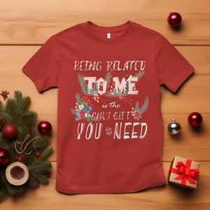 Funny Christmas T Shirt Being Related To Me Is The Only Gift You Need TS02 Red Printyourwear