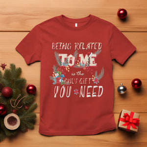 Funny Christmas T Shirt Being Related To Me Is The Only Gift You Need TS02 Red Printyourwear