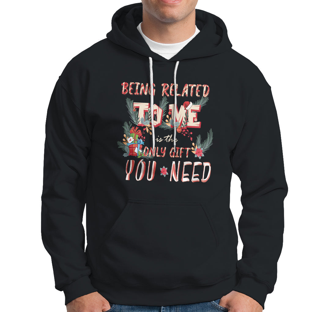 Funny Christmas Hoodie Being Related To Me Is The Only Gift You Need TS02 Black Printyourwear