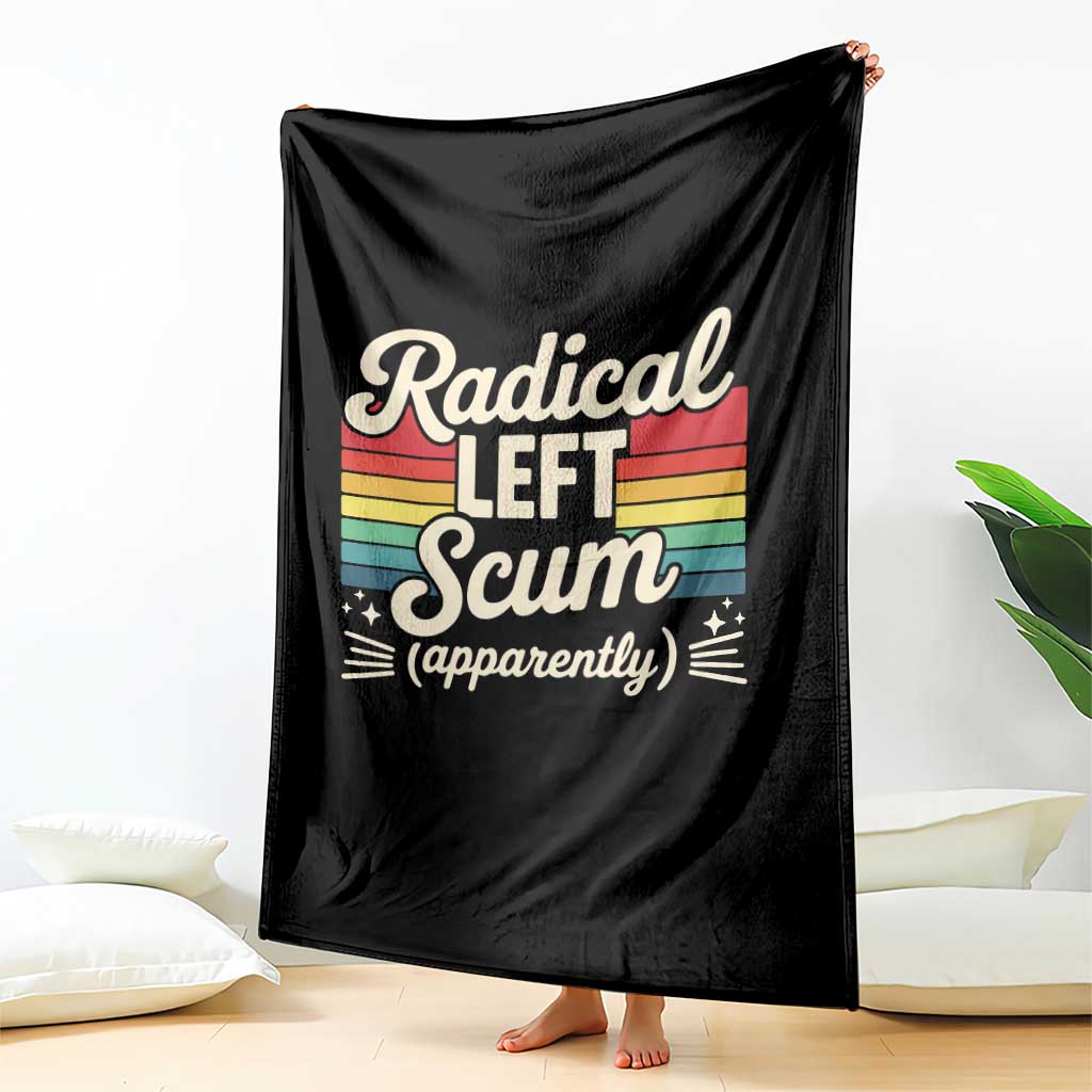Funny Radical Left Scum Apparently Throw Blanket Retro Political Humor TS02 Print Your Wear