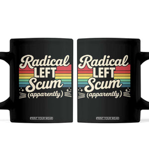 Funny Radical Left Scum Apparently Coffee Mug Retro Political Humor TS02 Black Print Your Wear