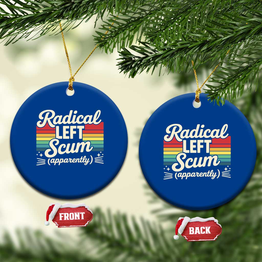 Funny Radical Left Scum Apparently Ceramic Ornament Retro Political Humor TS02 1pc Blue Print Your Wear