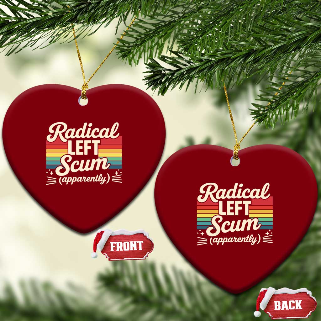 Funny Radical Left Scum Apparently Ceramic Ornament Retro Political Humor TS02 Print Your Wear