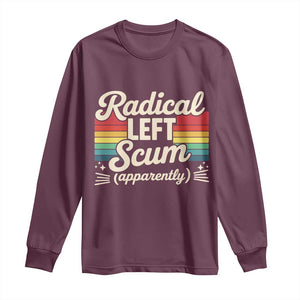 Funny Radical Left Scum Apparently Long Sleeve Shirt Retro Political Humor TS02 Maroon Print Your Wear